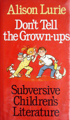 Don't Tell The Grown-Ups: Subversive Children's Literature